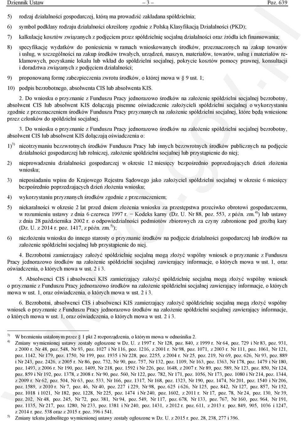 kosztów związanych z podjęciem przez spółdzielnię socjalną działalności oraz źródła ich finansowania; 8) specyfikację wydatków do poniesienia w ramach wnioskowanych środków, przeznaczonych na zakup