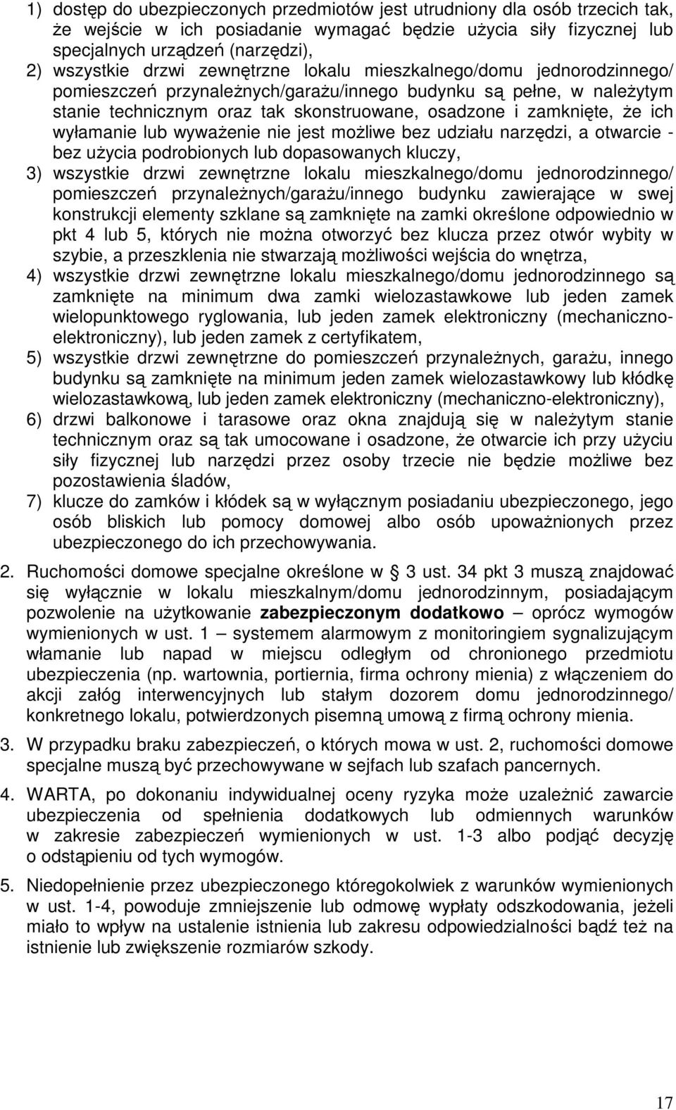wyłamanie lub wywaŝenie nie jest moŝliwe bez udziału narzędzi, a otwarcie - bez uŝycia podrobionych lub dopasowanych kluczy, 3) wszystkie drzwi zewnętrzne lokalu mieszkalnego/domu jednorodzinnego/
