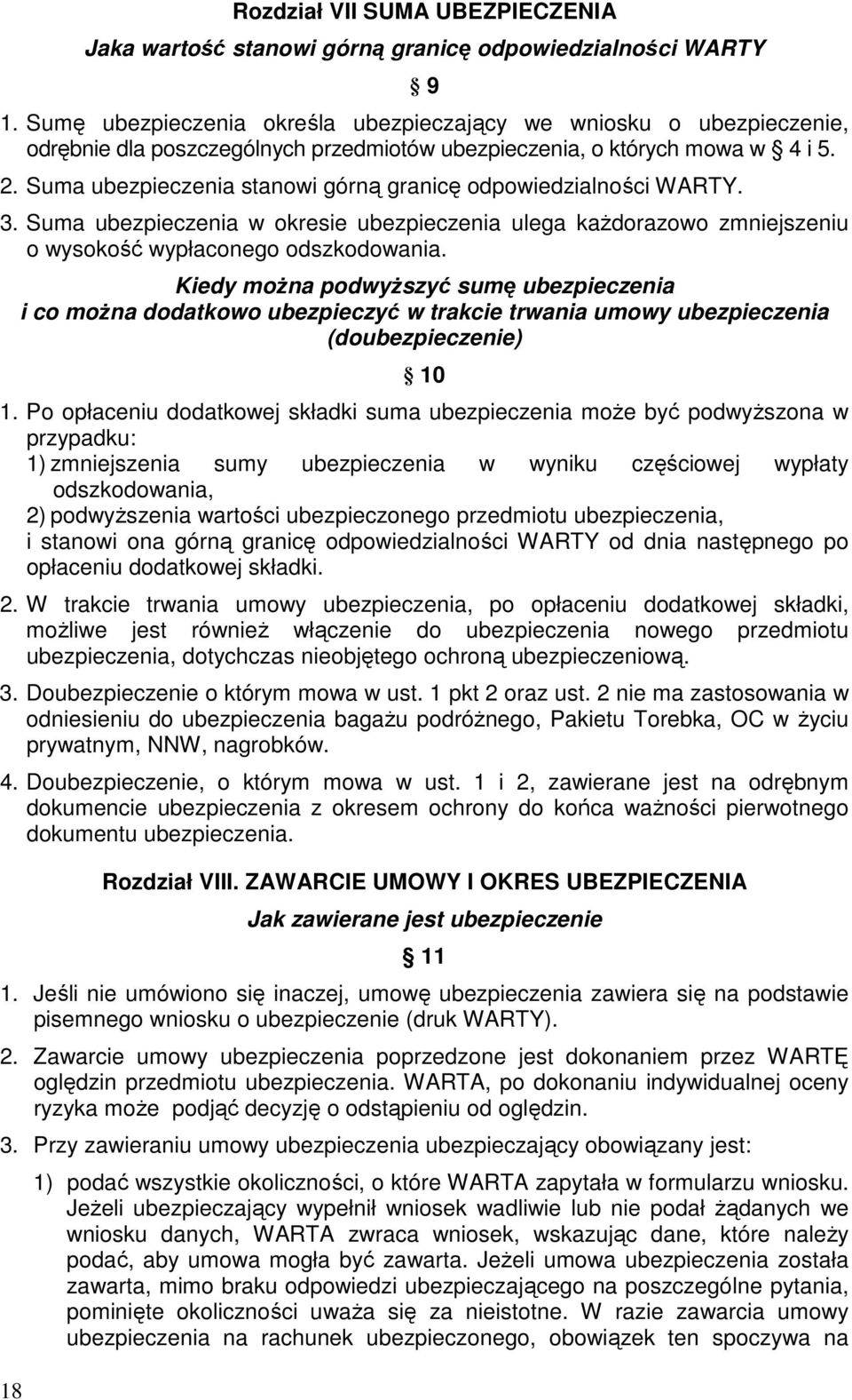 Suma ubezpieczenia stanowi górną granicę odpowiedzialności WARTY. 3. Suma ubezpieczenia w okresie ubezpieczenia ulega kaŝdorazowo zmniejszeniu o wysokość wypłaconego odszkodowania.