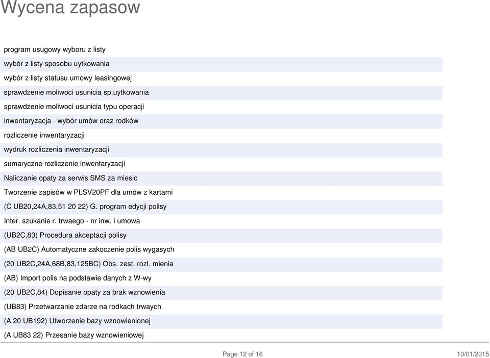 Naliczanie opaty za serwis SMS za miesic Tworzenie zapisów w PLSV20PF dla umów z kartami (C UB20,24A,83,51 20 22) G. program edycji polisy Inter. szukanie r. trwaego - nr inw.
