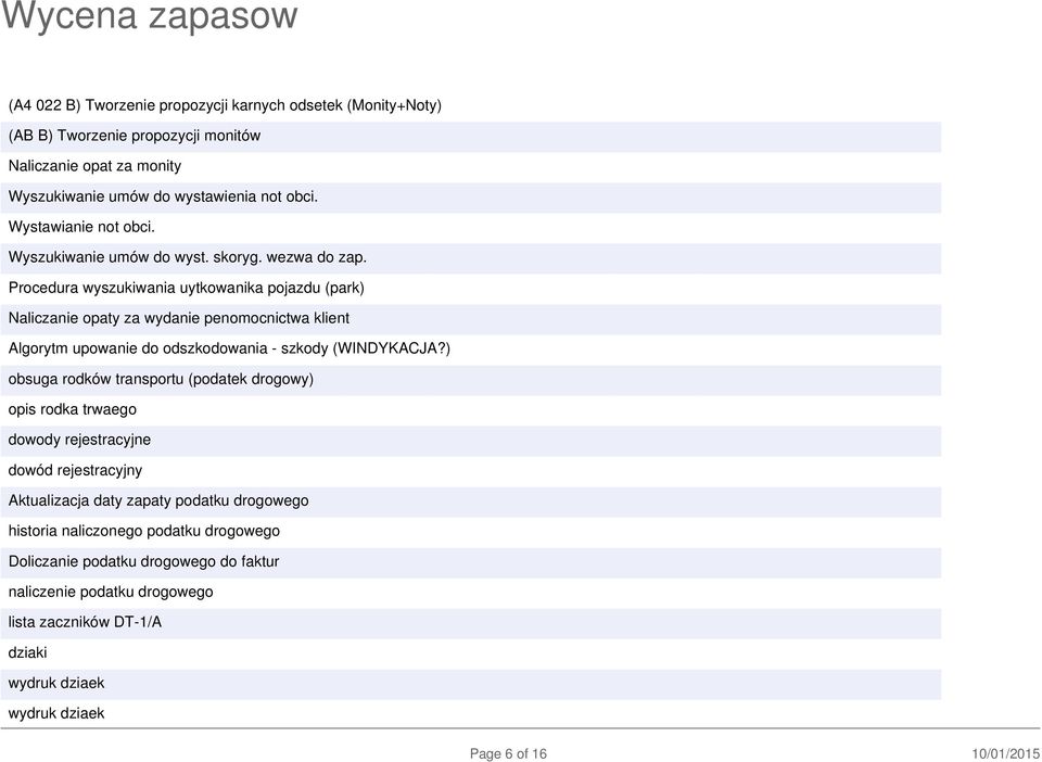 Procedura wyszukiwania uytkowanika pojazdu (park) Naliczanie opaty za wydanie penomocnictwa klient Algorytm upowanie do odszkodowania - szkody (WINDYKACJA?