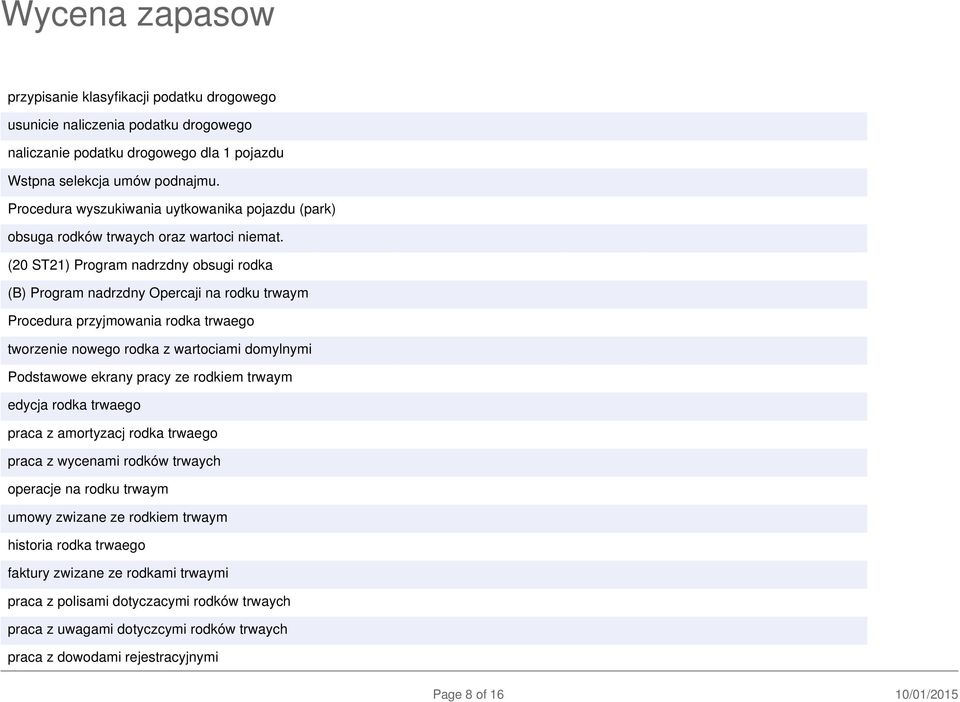 (20 ST21) Program nadrzdny obsugi rodka (B) Program nadrzdny Opercaji na rodku trwaym Procedura przyjmowania rodka trwaego tworzenie nowego rodka z wartociami domylnymi Podstawowe ekrany pracy ze
