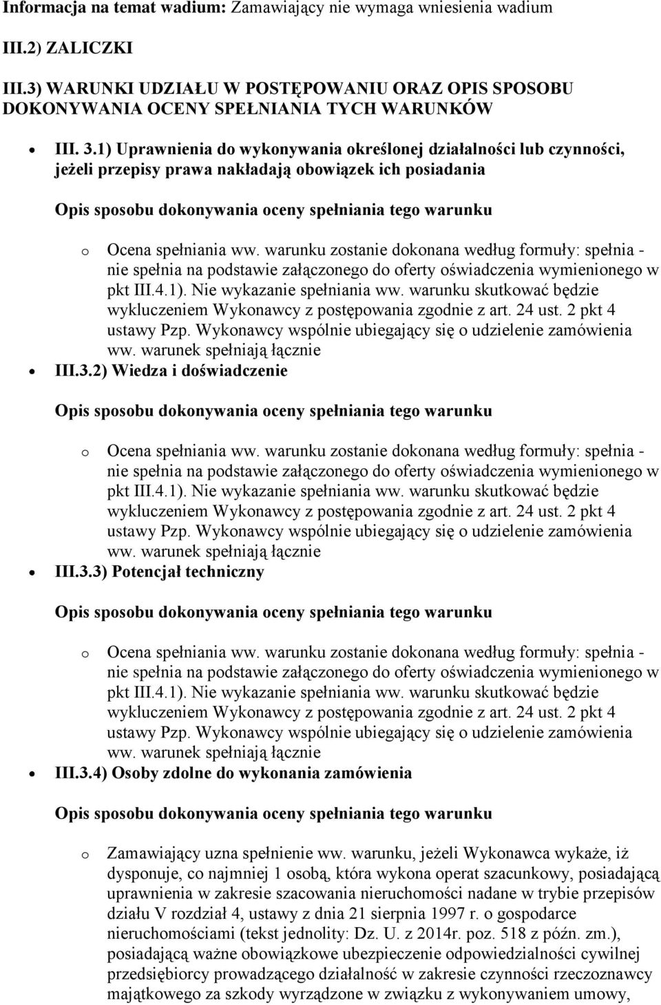 2) Wiedza i doświadczenie III.3.3) Potencjał techniczny III.3.4) Osoby zdolne do wykonania zamówienia o Zamawiający uzna spełnienie ww.