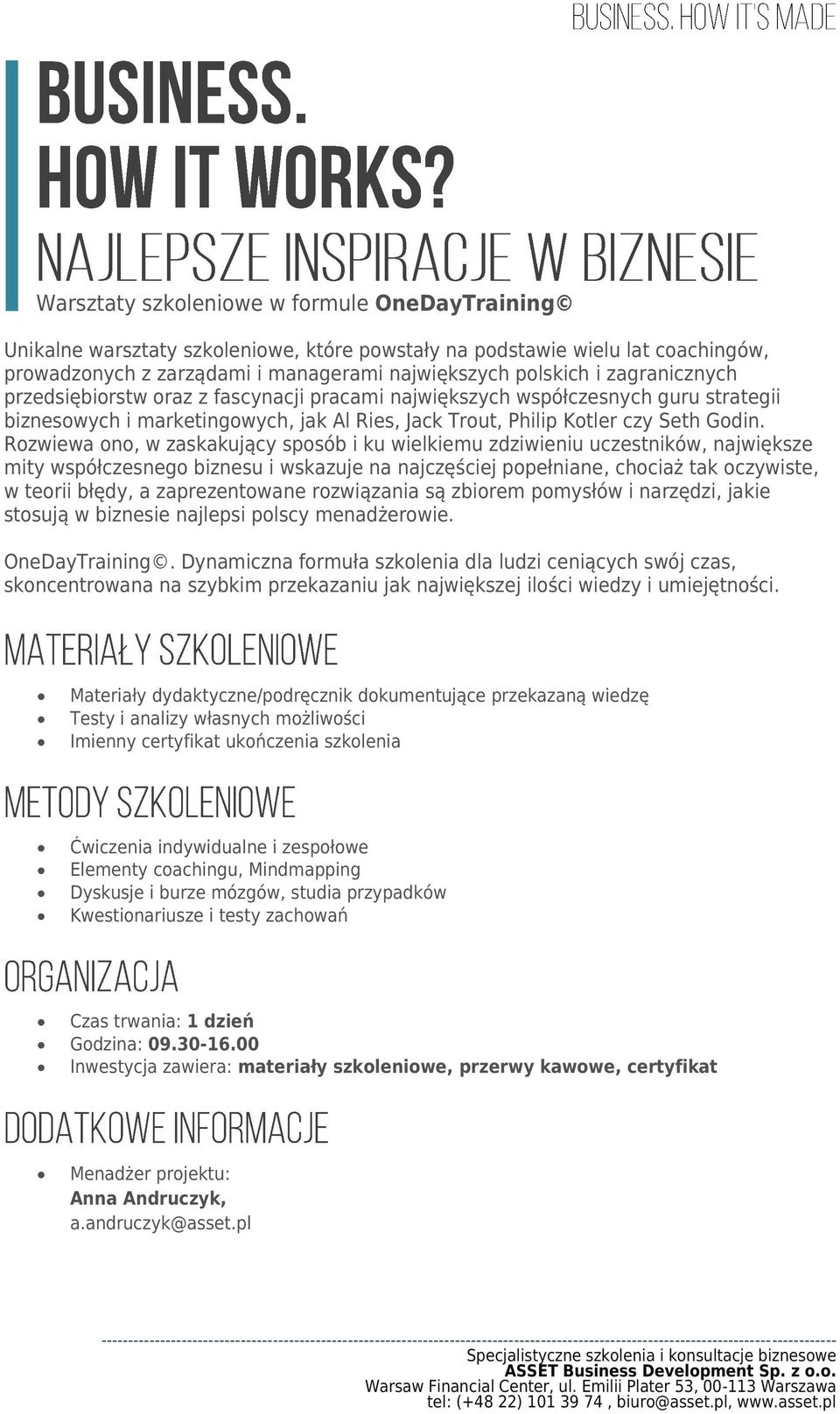 Rozwiewa ono, w zaskakujący sposób i ku wielkiemu zdziwieniu uczestników, największe mity współczesnego biznesu i wskazuje na najczęściej popełniane, chociaż tak oczywiste, w teorii błędy, a