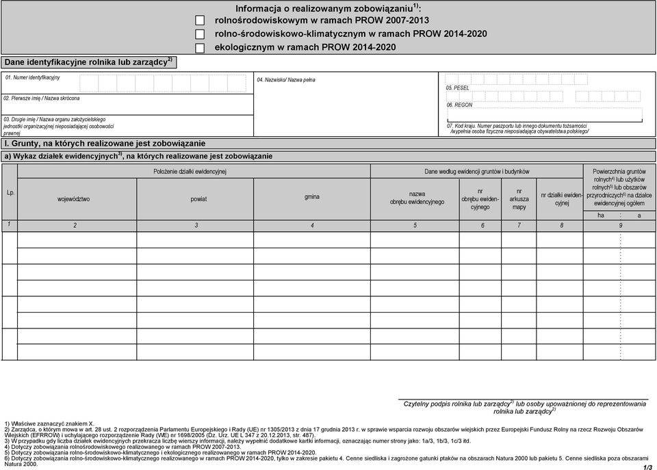 Grunty, n których relizowne jest zobowiąznie ) Wykz dziłek ewidencyjnych 3), n których relizowne jest zobowiąznie 04. Nzwisko/ Nzw pełn 02. Nzwisko / Nzw pełn 05. PESEL 06. REGON 07. Kod krju.