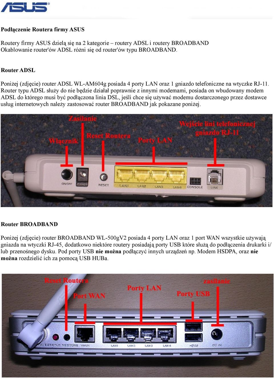 Router typu ADSL służy do nie będzie działał poprawnie z innymi modemami, posiada on wbudowany modem ADSL do którego musi być podłączona linia DSL, jeśli chce się używać modemu dostarczonego przez