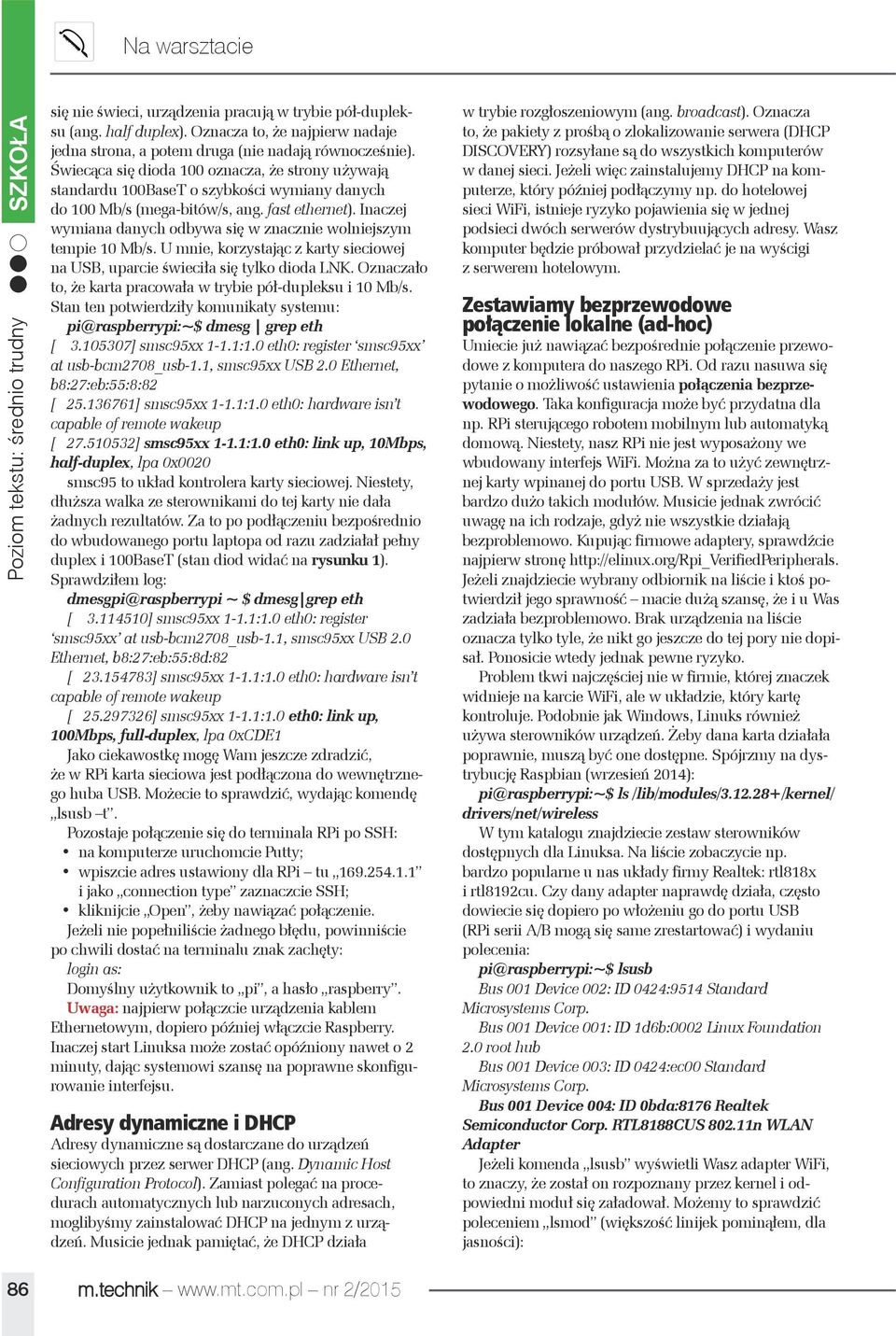 Świecąca się dioda 100 oznacza, że strony używają standardu 100BaseT o szybkości wymiany danych do 100 Mb/s (mega-bitów/s, ang. fast ethernet).