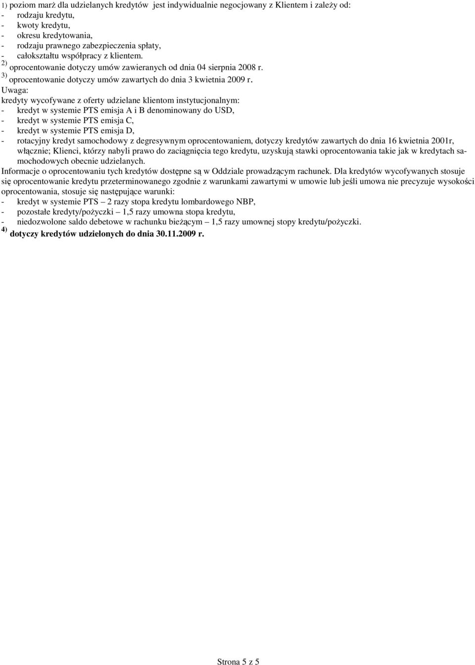 Uwaga: kredyty wycofywane z oferty udzielane klientom instytucjonalnym: - kredyt w systemie PTS emisja A i B denominowany USD, - kredyt w systemie PTS emisja C, - kredyt w systemie PTS emisja D, -