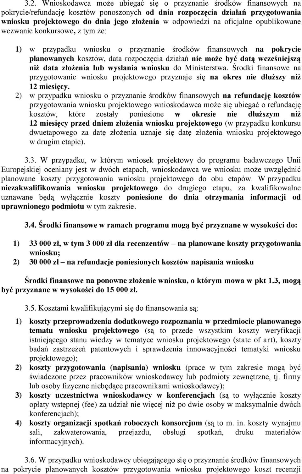 wcześniejszą niż data złożenia lub wysłania wniosku do Ministerstwa. Środki finansowe na przygotowanie wniosku projektowego przyznaje się na okres nie dłuższy niż 12 miesięcy.