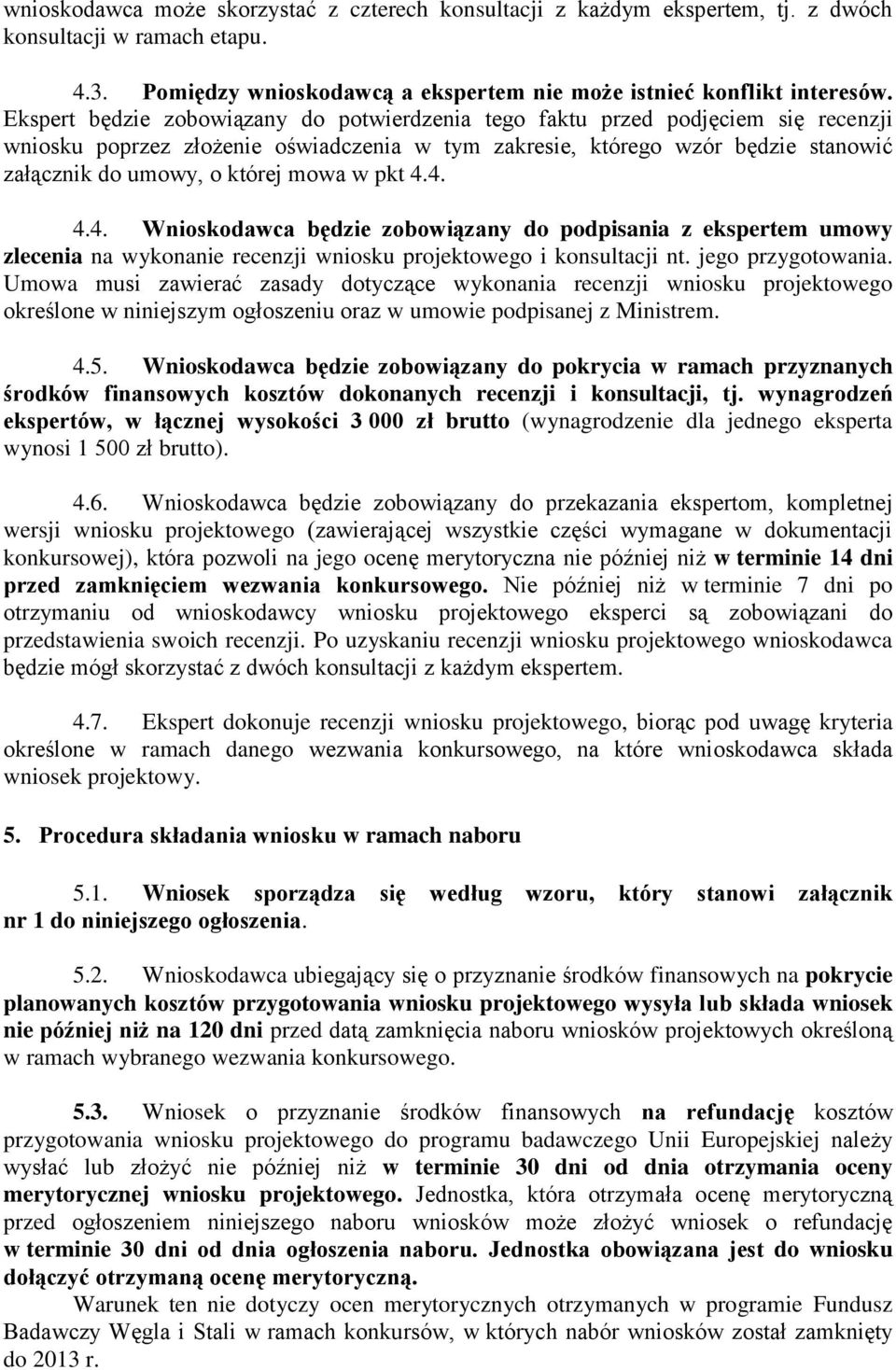 mowa w pkt 4.4. 4.4. Wnioskodawca będzie zobowiązany do podpisania z ekspertem umowy zlecenia na wykonanie recenzji wniosku projektowego i konsultacji nt. jego przygotowania.