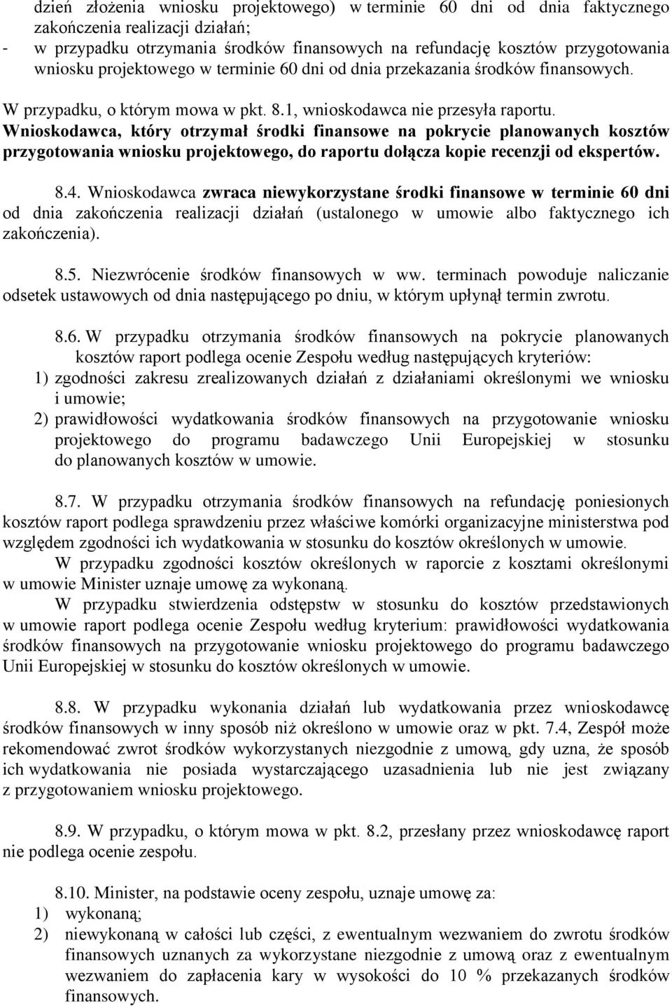 Wnioskodawca, który otrzymał środki finansowe na pokrycie planowanych kosztów przygotowania wniosku projektowego, do raportu dołącza kopie recenzji od ekspertów. 8.4.