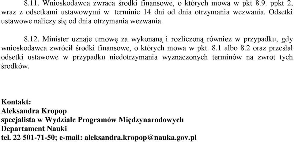 Minister uznaje umowę za wykonaną i rozliczoną również w przypadku, gdy wnioskodawca zwrócił środki finansowe, o których mowa w pkt. 8.1 albo 8.