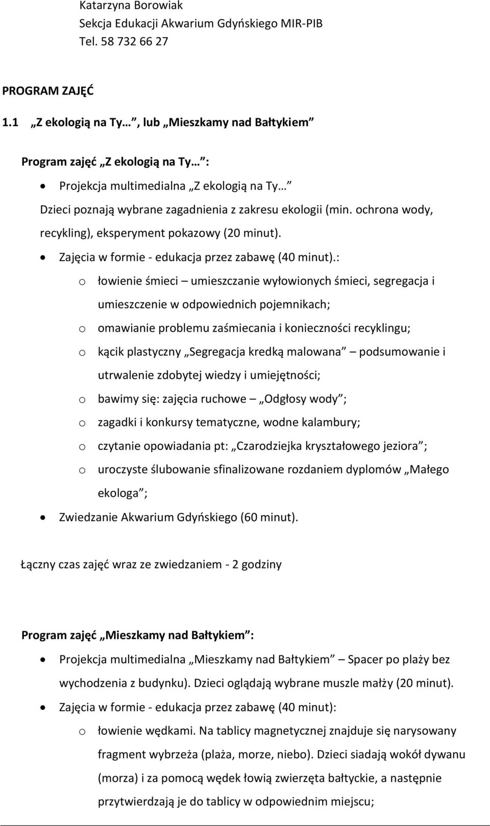 ochrona wody, recykling), eksperyment pokazowy (20 minut). Zajęcia w formie - edukacja przez zabawę (40 minut).