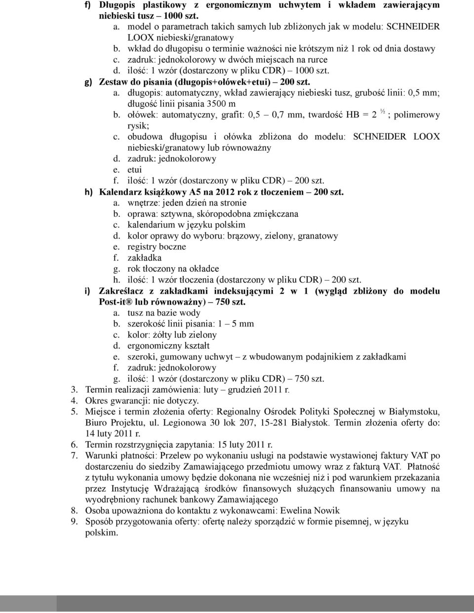 g) Zestaw do pisania (długopis+ołówek+etui) 200 szt. a. długopis: automatyczny, wkład zawierający niebieski tusz, grubość linii: 0,5 mm; długość linii pisania 3500 m b.
