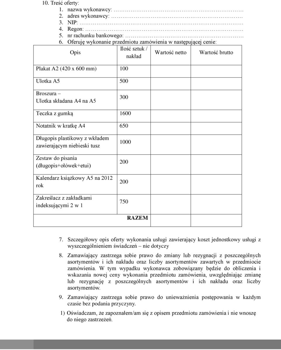 Teczka z gumką 1600 Notatnik w kratkę A4 650 Długopis plastikowy z wkładem zawierającym niebieski tusz Zestaw do pisania (długopis+ołówek+etui) Kalendarz książkowy A5 na 2012 rok Zakreślacz z