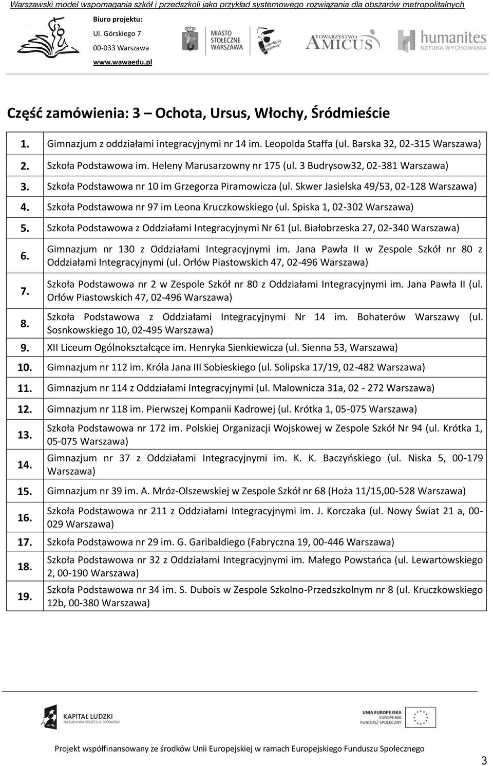 Szkoła Podstawowa z Oddziałami Integracyjnymi Nr 61 (ul. Białobrzeska 27, 02-340 6. Gimnazjum nr 130 z Oddziałami Integracyjnymi im.