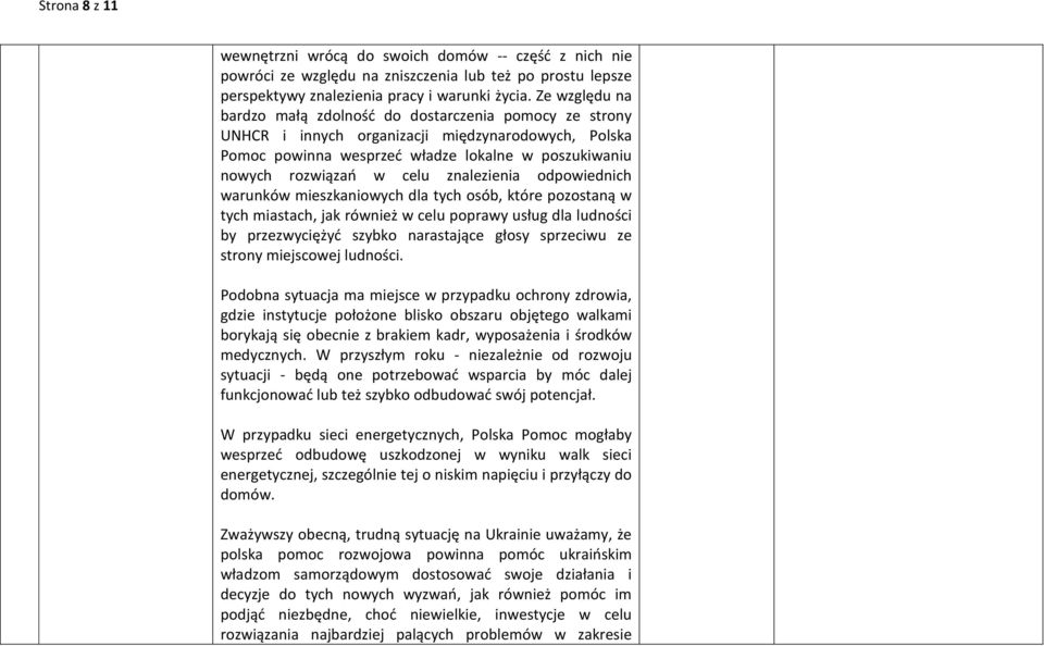 znalezienia odpowiednich warunków mieszkaniowych dla tych osób, które pozostaną w tych miastach, jak również w celu poprawy usług dla ludności by przezwyciężyć szybko narastające głosy sprzeciwu ze
