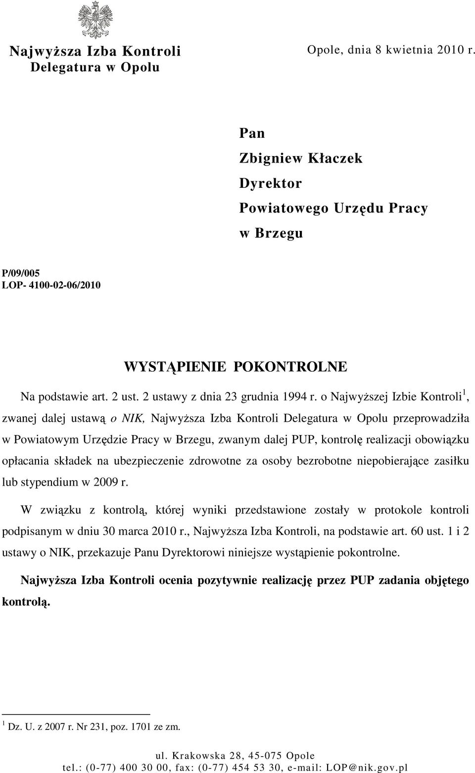 o NajwyŜszej Izbie Kontroli 1, zwanej dalej ustawą o NIK, NajwyŜsza Izba Kontroli Delegatura w Opolu przeprowadziła w Powiatowym Urzędzie Pracy w Brzegu, zwanym dalej PUP, kontrolę realizacji