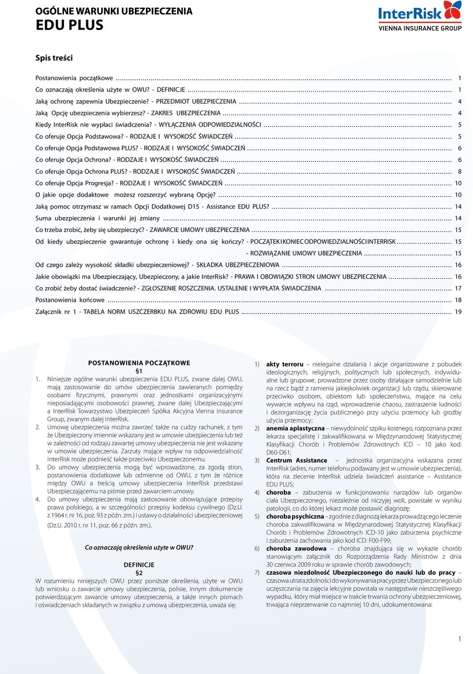 - RODZAJE I WYSOKOŚĆ ŚWIADCZEŃ... 5 Co oferuje Opcja Podstawowa PLUS? - RODZAJE I WYSOKOŚĆ ŚWIADCZEŃ... 6 Co oferuje Opcja Ochrona? - RODZAJE I WYSOKOŚĆ ŚWIADCZEŃ... 6 Co oferuje Opcja Ochrona PLUS?