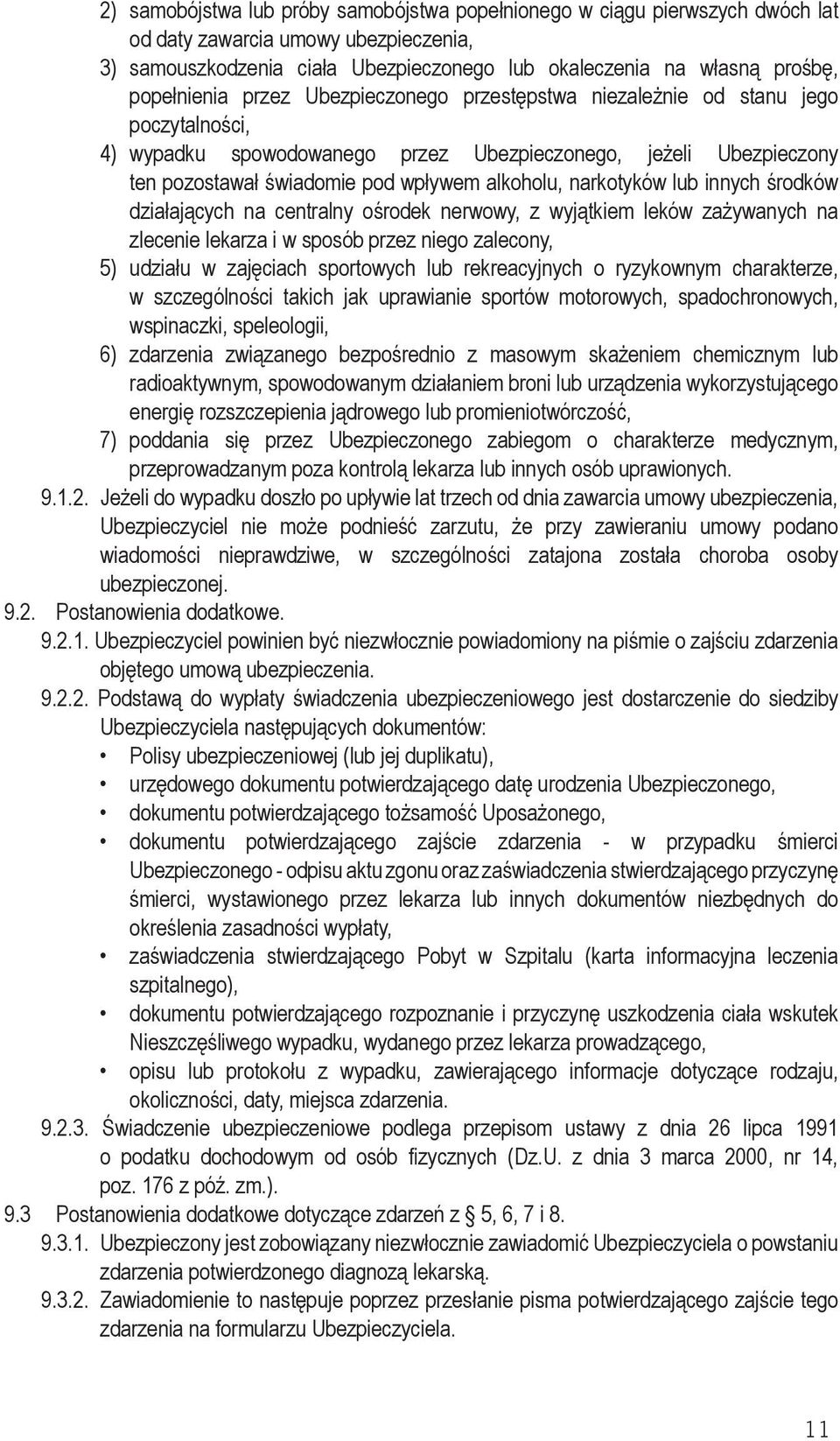 alkoholu, narkotyków lub innych środków działających na centralny ośrodek nerwowy, z wyjątkiem leków zażywanych na zlecenie lekarza i w sposób przez niego zalecony, 5) udziału w zajęciach sportowych