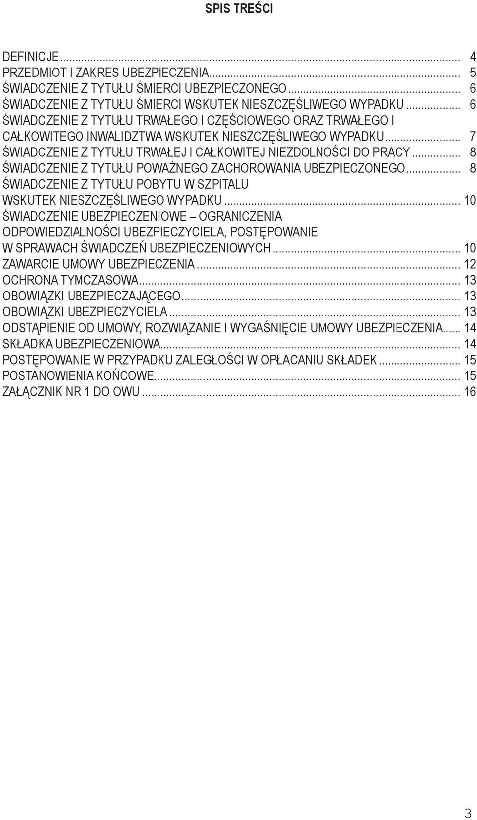 .. 8 ŚWIADCZENIE Z TYTUŁU POWAŻNEGO ZACHOROWANIA UBEZPIECZONEGO... 8 ŚWIADCZENIE Z TYTUŁU POBYTU W SZPITALU WSKUTEK NIESZCZĘŚLIWEGO WYPADKU.