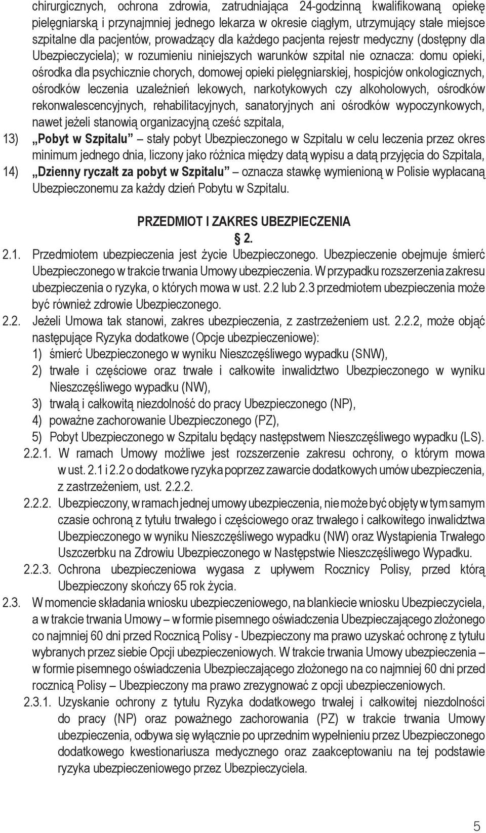 pielęgniarskiej, hospicjów onkologicznych, ośrodków leczenia uzależnień lekowych, narkotykowych czy alkoholowych, ośrodków rekonwalescencyjnych, rehabilitacyjnych, sanatoryjnych ani ośrodków
