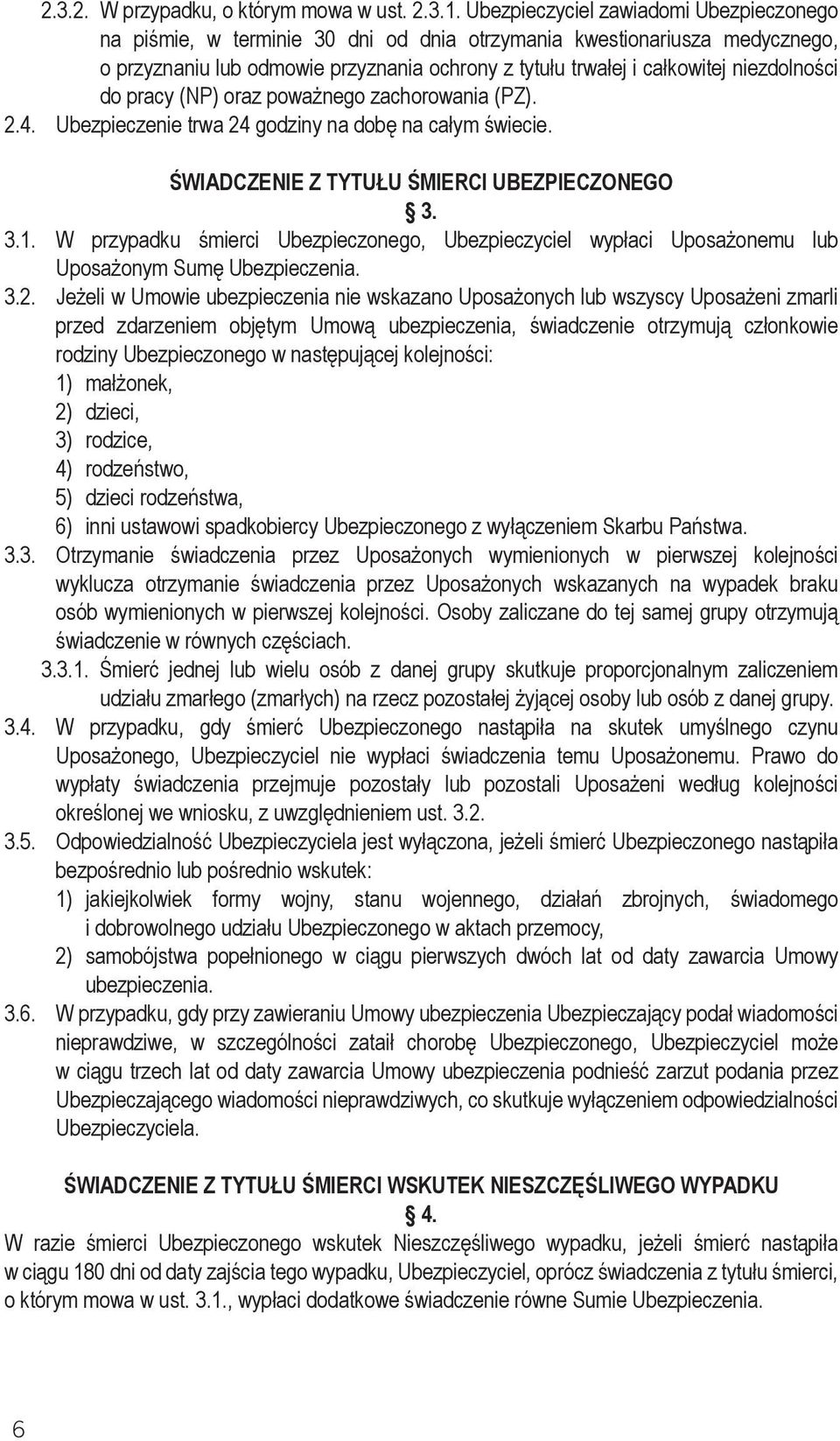 niezdolności do pracy (NP) oraz poważnego zachorowania (PZ). 2.4. Ubezpieczenie trwa 24 godziny na dobę na całym świecie. ŚWIADCZENIE Z TYTUŁU ŚMIERCI UBEZPIECZONEGO 3. 3.1.
