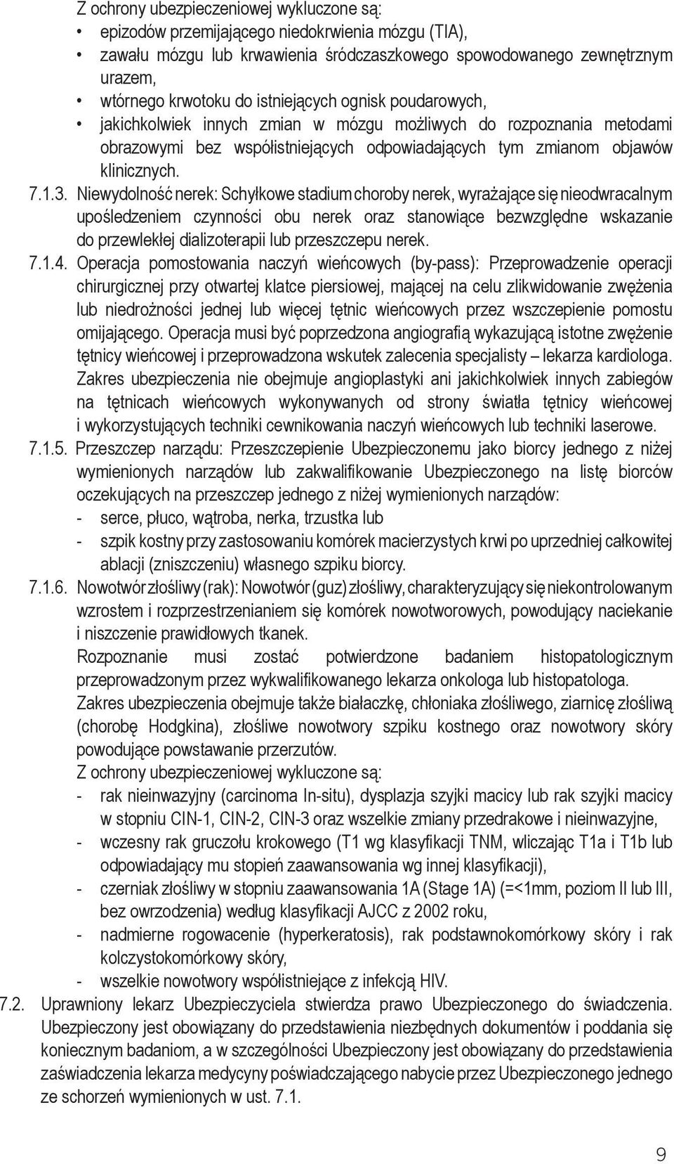 Niewydolność nerek: Schyłkowe stadium choroby nerek, wyrażające się nieodwracalnym upośledzeniem czynności obu nerek oraz stanowiące bezwzględne wskazanie do przewlekłej dializoterapii lub