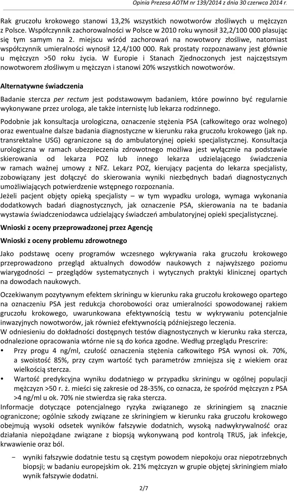 W Europie i Stanach Zjednoczonych jest najczęstszym nowotworem złośliwym u mężczyzn i stanowi 20% wszystkich nowotworów.