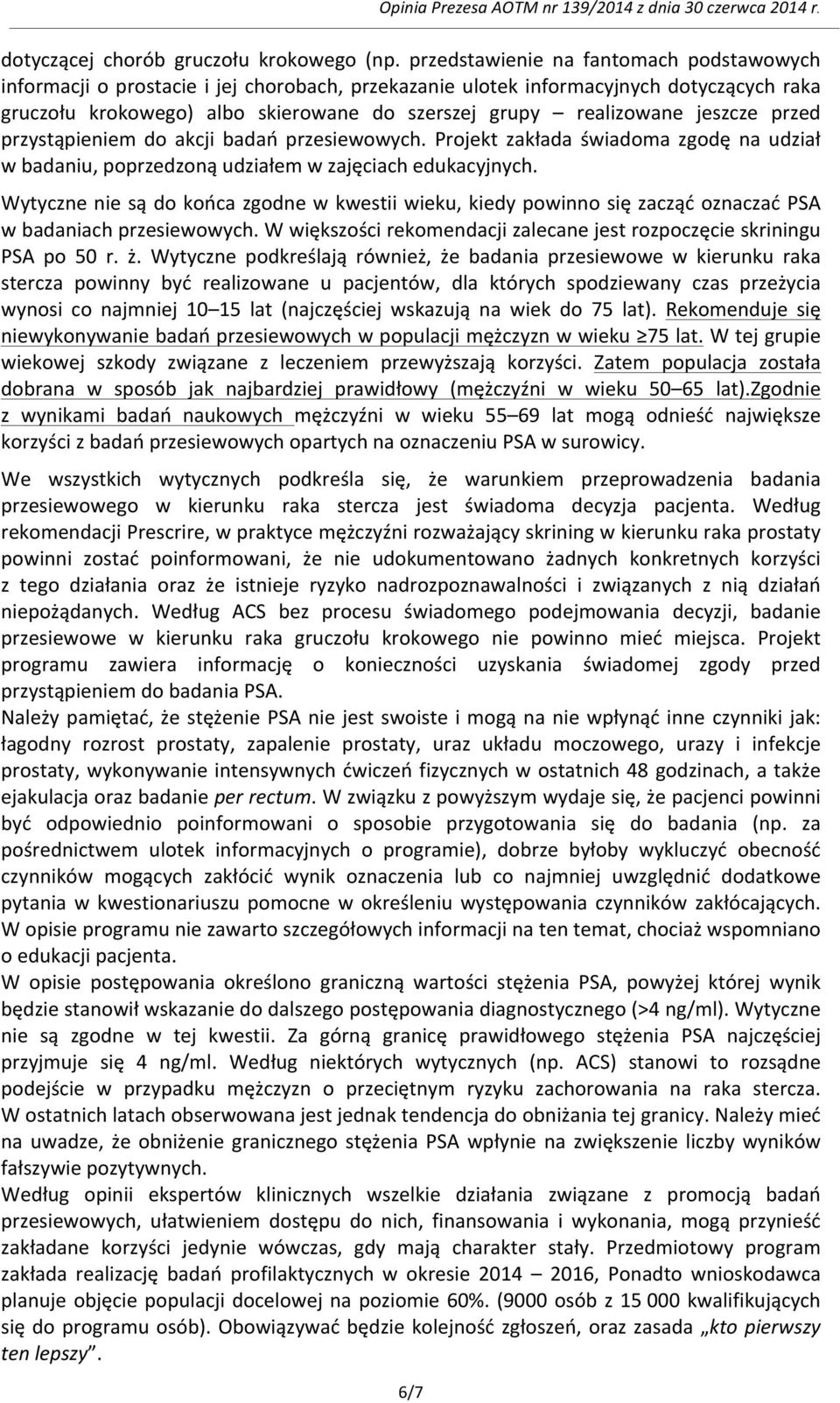 jeszcze przed przystąpieniem do akcji badań przesiewowych. Projekt zakłada świadoma zgodę na udział w badaniu, poprzedzoną udziałem w zajęciach edukacyjnych.