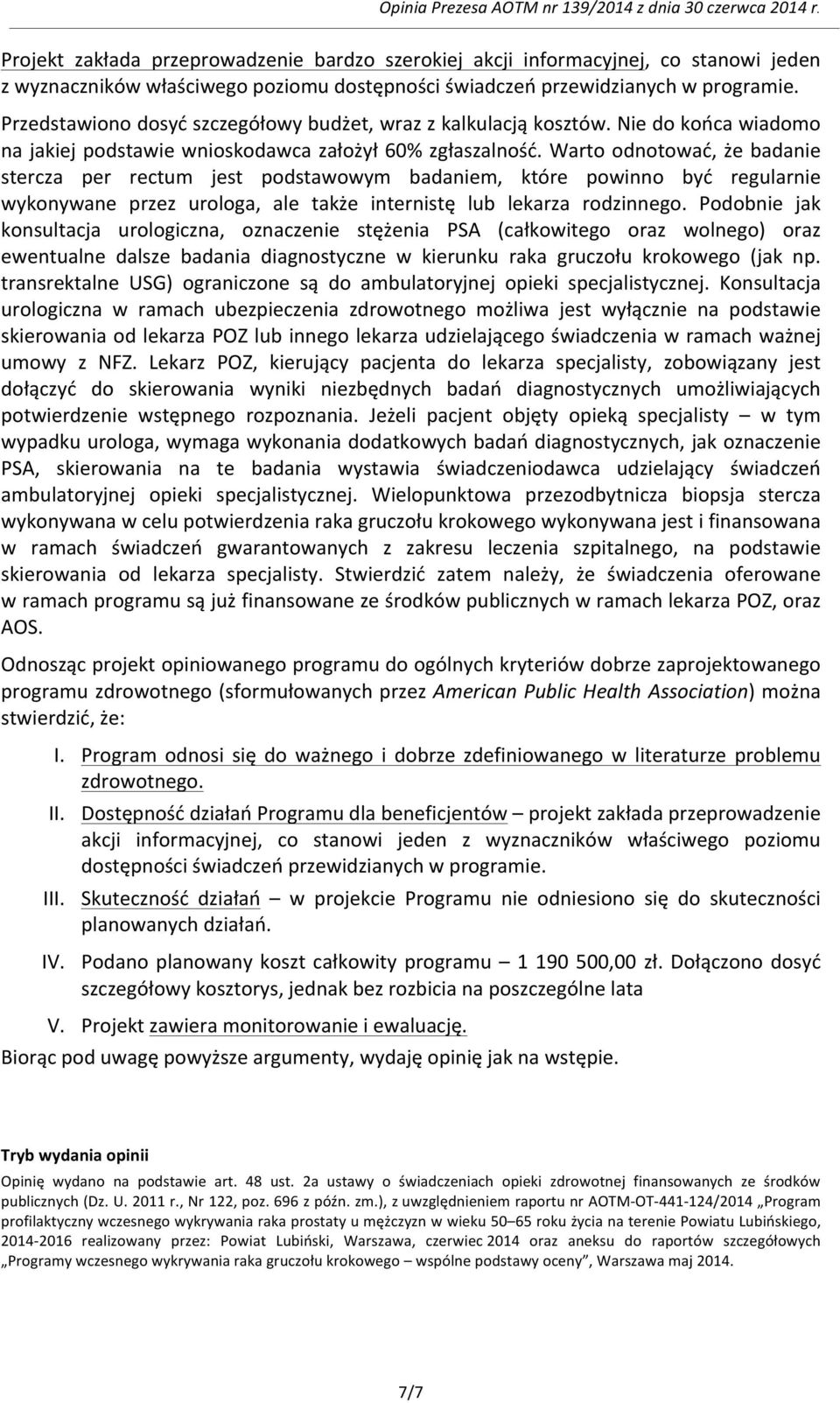 Warto odnotować, że badanie stercza per rectum jest podstawowym badaniem, które powinno być regularnie wykonywane przez urologa, ale także internistę lub lekarza rodzinnego.