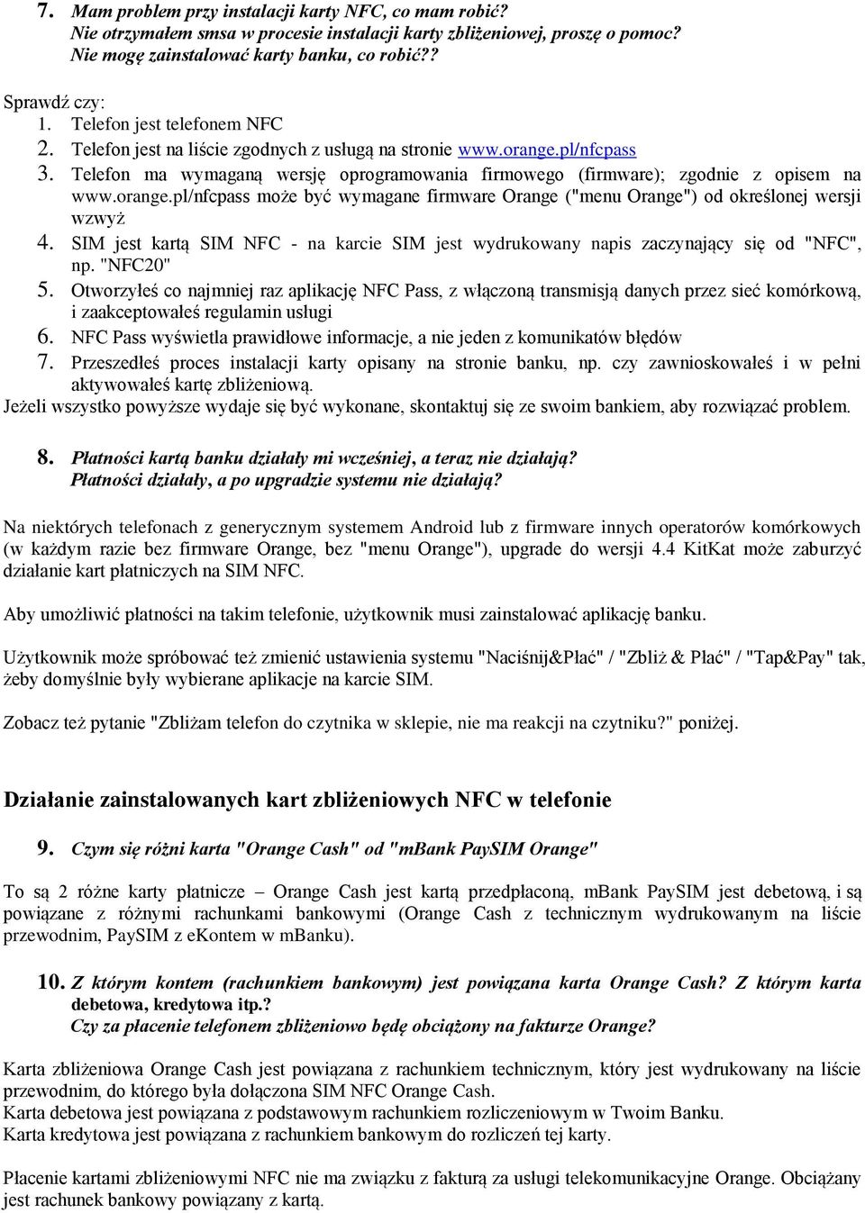 orange.pl/nfcpass może być wymagane firmware Orange ("menu Orange") od określonej wersji wzwyż 4. SIM jest kartą SIM NFC - na karcie SIM jest wydrukowany napis zaczynający się od "NFC", np. "NFC20" 5.
