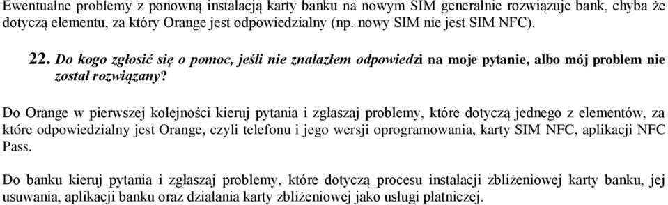 Do Orange w pierwszej kolejności kieruj pytania i zgłaszaj problemy, które dotyczą jednego z elementów, za które odpowiedzialny jest Orange, czyli telefonu i jego wersji