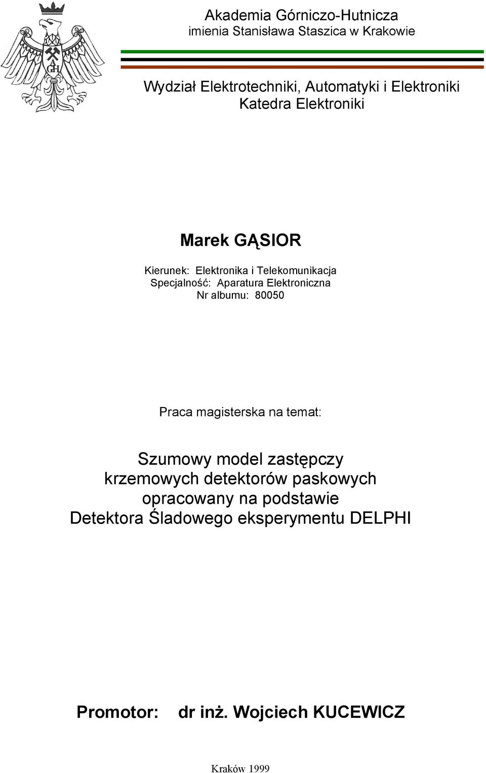 Elektroniczna r albumu: 80050 Praca magisterska na temat: Szumowy moel zastępczy krzemowych etektorów