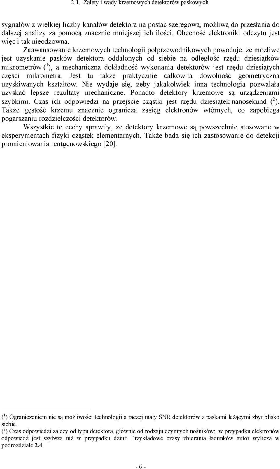Zaawansowanie krzemowych technologii półprzewonikowych powouje, że możliwe jest uzyskanie pasków etektora oalonych o siebie na oległość rzęu ziesiątków mikrometrów ( ), a mechaniczna okłaność