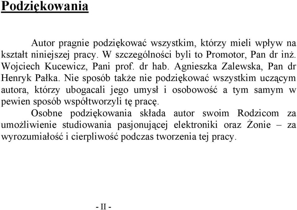 ie sposób także nie poziękować wszystkim uczącym autora, którzy ubogacali jego umysł i osobowość a tym samym w pewien sposób