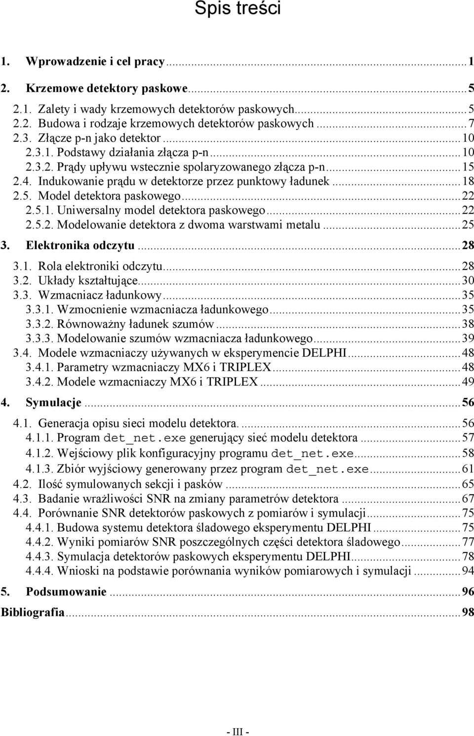 ...5.. Moelowanie etektora z woma warstwami metalu...5 3. Elektronika oczytu...8 3.. Rola elektroniki oczytu...8 3.. Ukłay kształtujące...30 3.3. Wzmacniacz łaunkowy...35 3.3.. Wzmocnienie wzmacniacza łaunkowego.