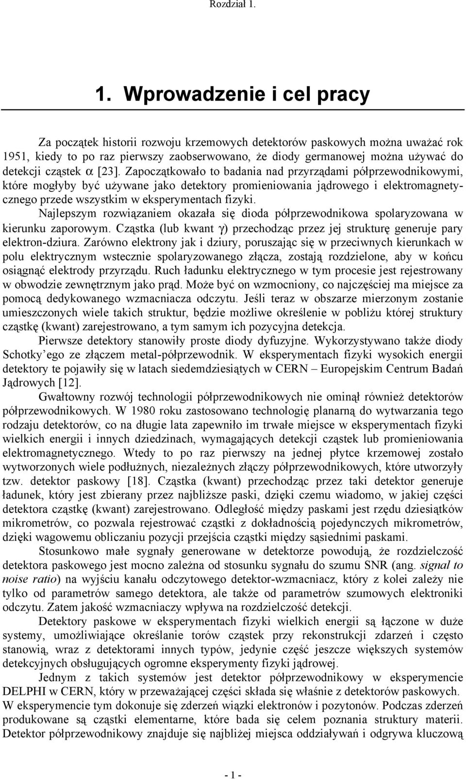 Zapoczątkowało to baania na przyrząami półprzewonikowymi, które mogłyby być używane jako etektory promieniowania jąrowego i elektromagnetycznego przee wszystkim w eksperymentach izyki.