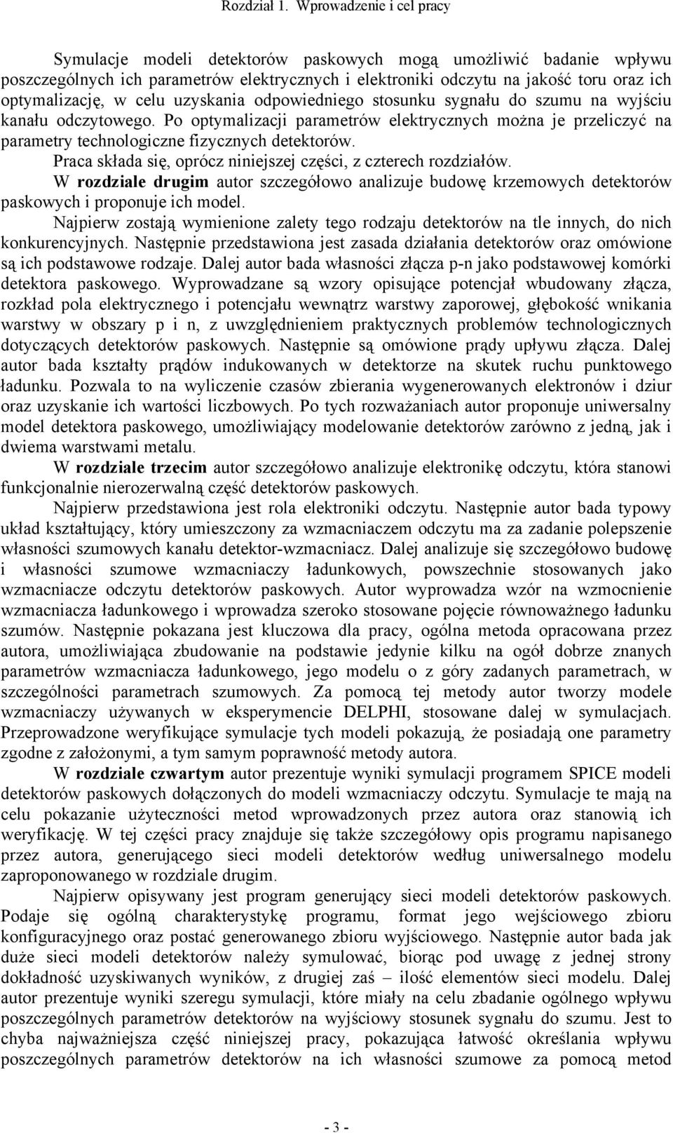 uzyskania opowieniego stosunku sygnału o szumu na wyjściu kanału oczytowego. Po optymalizacji parametrów elektrycznych można je przeliczyć na parametry technologiczne izycznych etektorów.