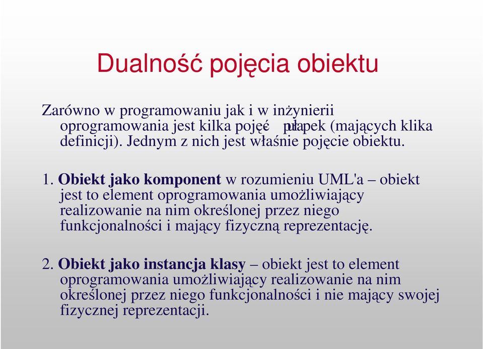 Obiekt jako komponent w rozumieniu UML'a obiekt jest to element oprogramowania umoliwiajcy realizowanie na nim okrelonej przez niego