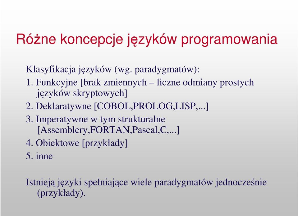 Deklaratywne [COBOL,PROLOG,LISP,...] 3.