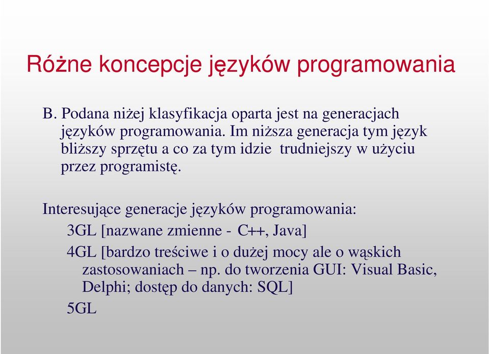 Im nisza generacja tym jzyk bliszy sprztu a co za tym idzie trudniejszy w uyciu przez programist.