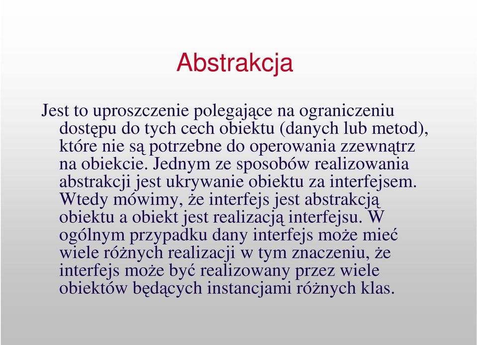 Jednym ze sposobów realizowania abstrakcji jest ukrywanie obiektu za interfejsem.