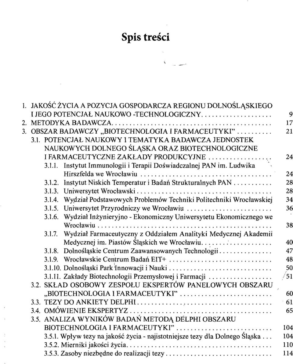 1.4. Wydział Podstawowych Problemów Techniki Politechniki Wrocławskiej 34 3.1.5. Uniwersytet Przyrodniczy we Wrocławiu 36 