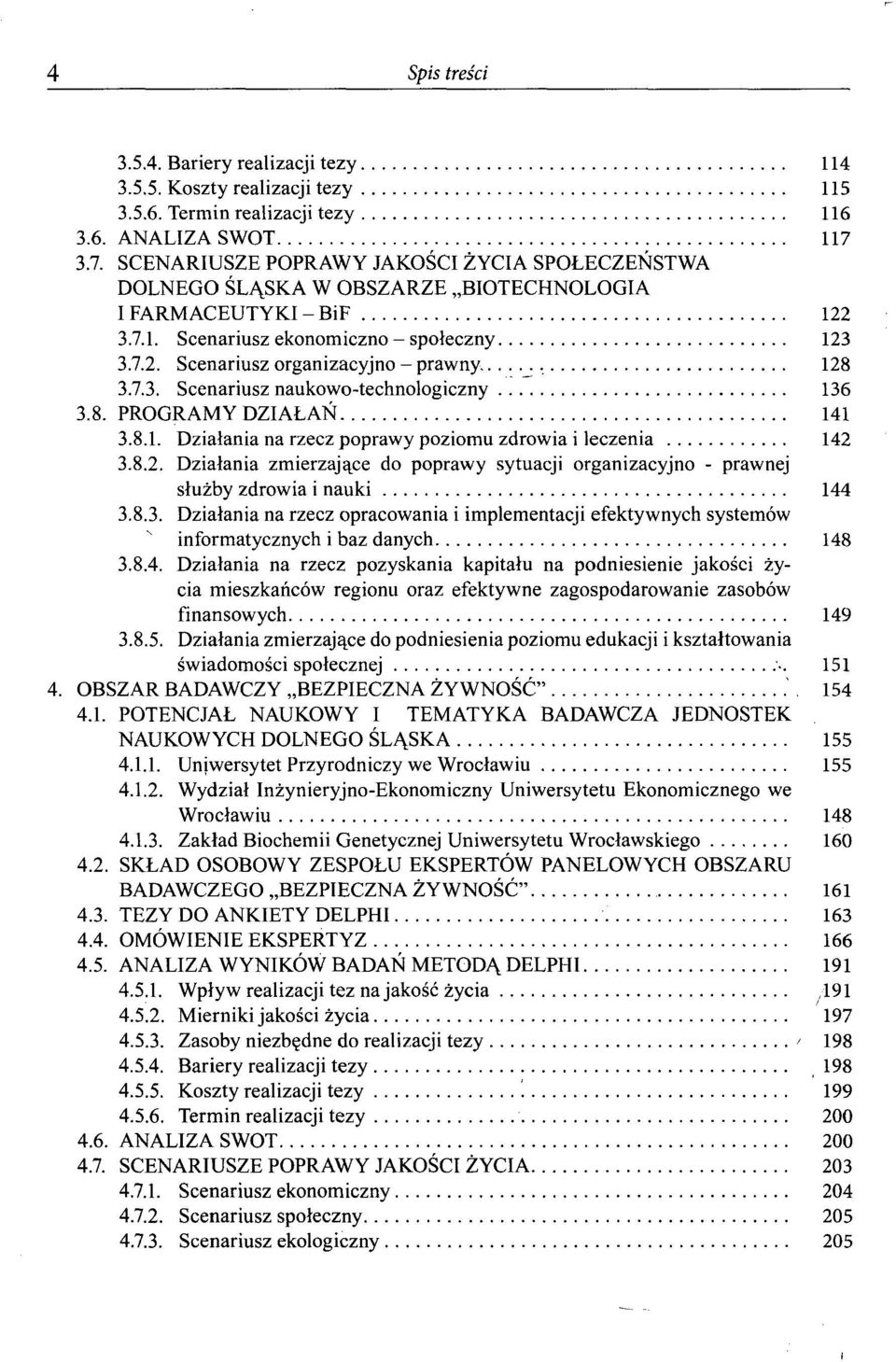 7.3. Scenariusz naukowo-technologiczny 136 3.8. PROGRAMY DZIAŁAŃ 141 3.8.1. Działania na rzecz poprawy poziomu zdrowia i leczenia 142 