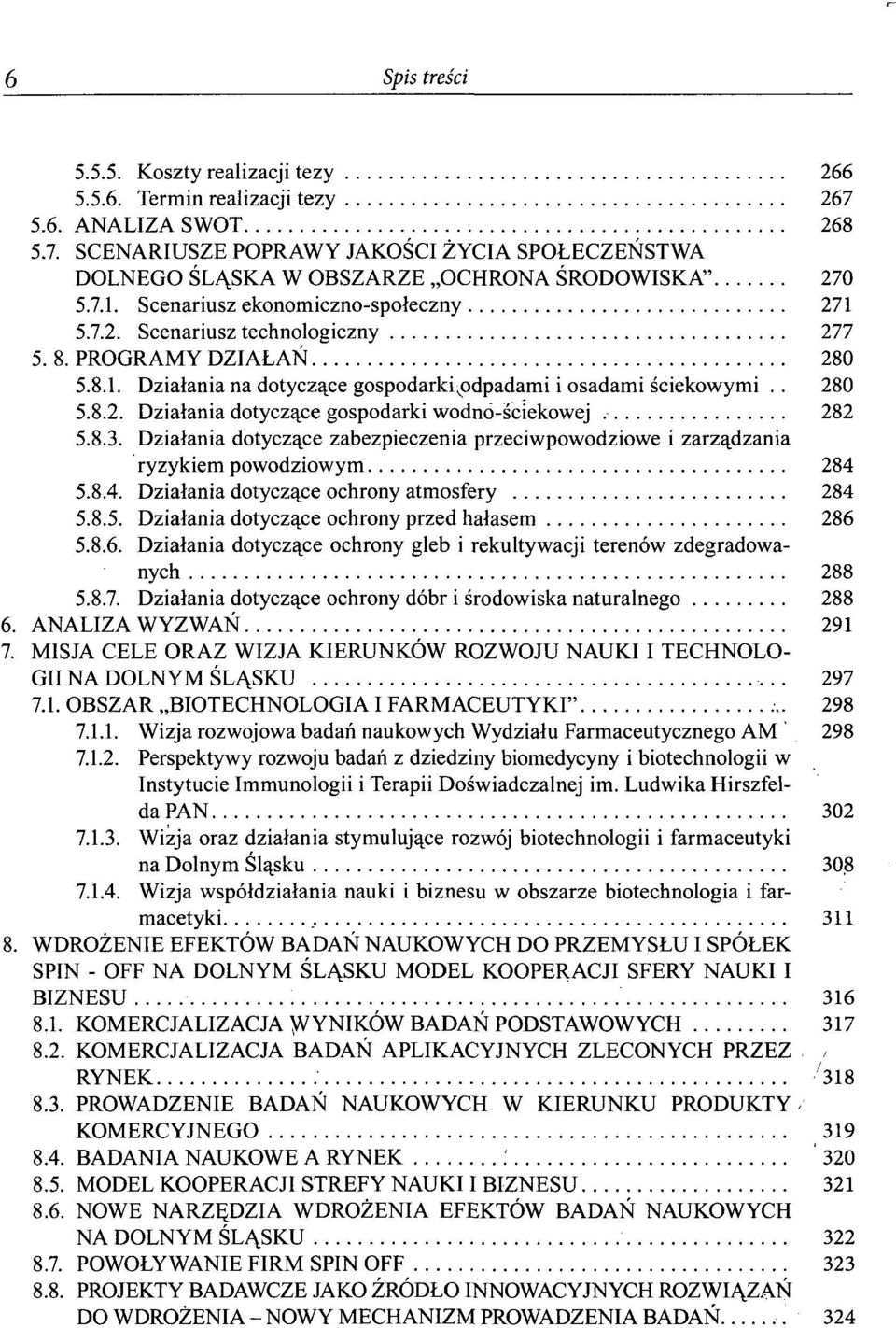 8.3. Działania dotyczące zabezpieczenia przeciwpowodziowe i zarządzania ryzykiem powodziowym 284 5.8.4. Działania dotyczące ochrony atmosfery 284 5.8.5. Działania dotyczące ochrony przed hałasem 286 5.