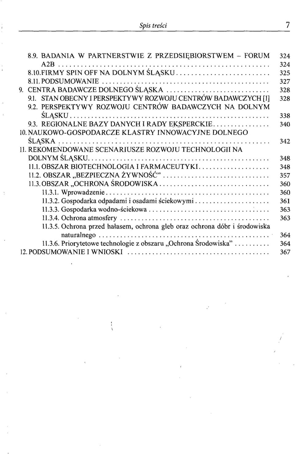 REKOMENDOWANE SCENARIUSZE ROZWOJU TECHNOLOGII NA DOLNYM ŚLĄSKU 348 11.1. OBSZAR BIOTECHNOLOGIA I FARMACEUTYKI 348 11.2. OBSZAR BEZPIECZNA ŻYWNOŚĆ" 357 11.3. OBSZAR OCHRONA ŚRODOWISKA 360 11.3.1. Wprowadzenie 360 11.