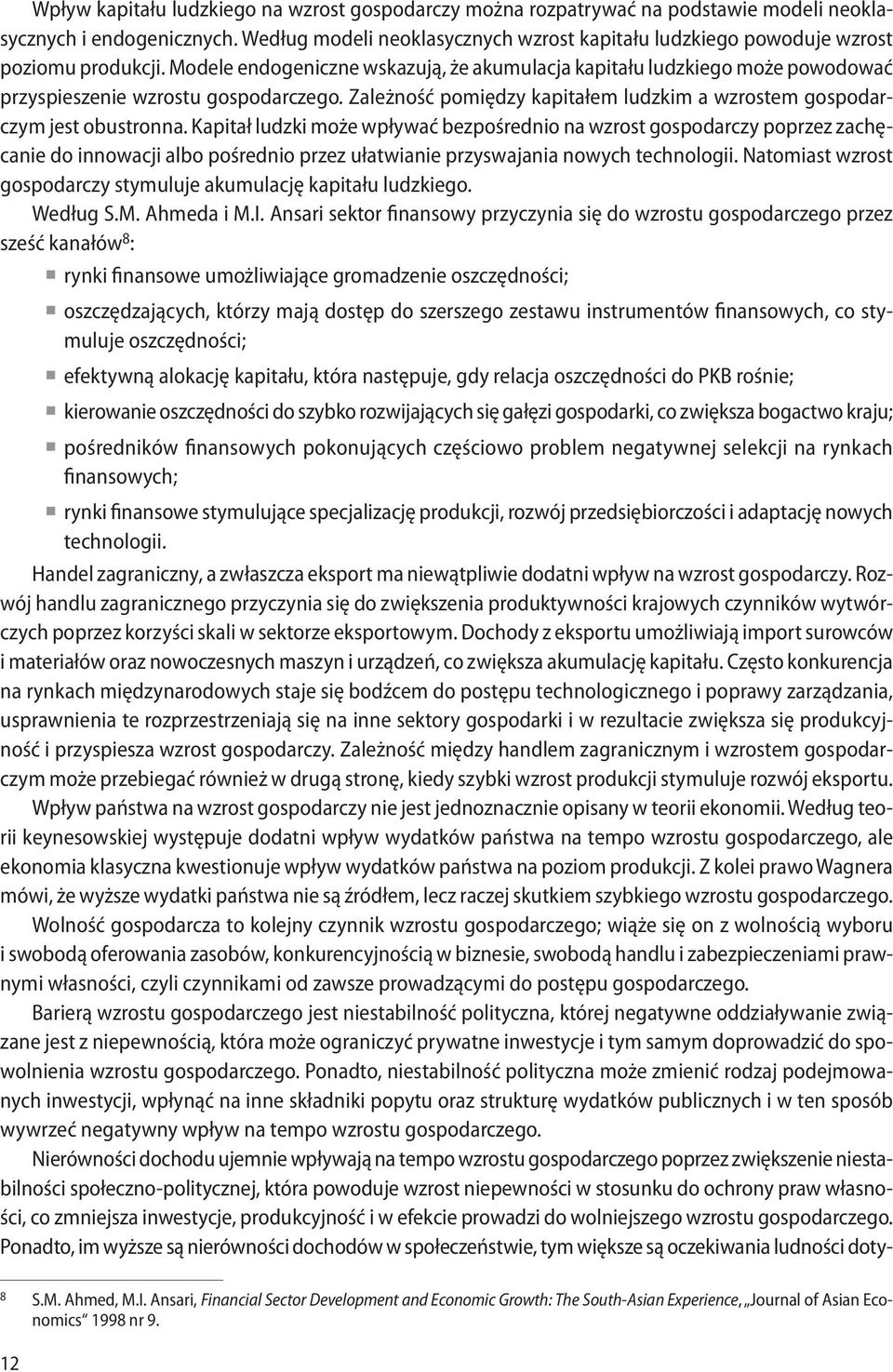 Modele endogeniczne wskazują, że akumulacja kapitału ludzkiego może powodować przyspieszenie wzrostu gospodarczego. Zależność pomiędzy kapitałem ludzkim a wzrostem gospodarczym jest obustronna.