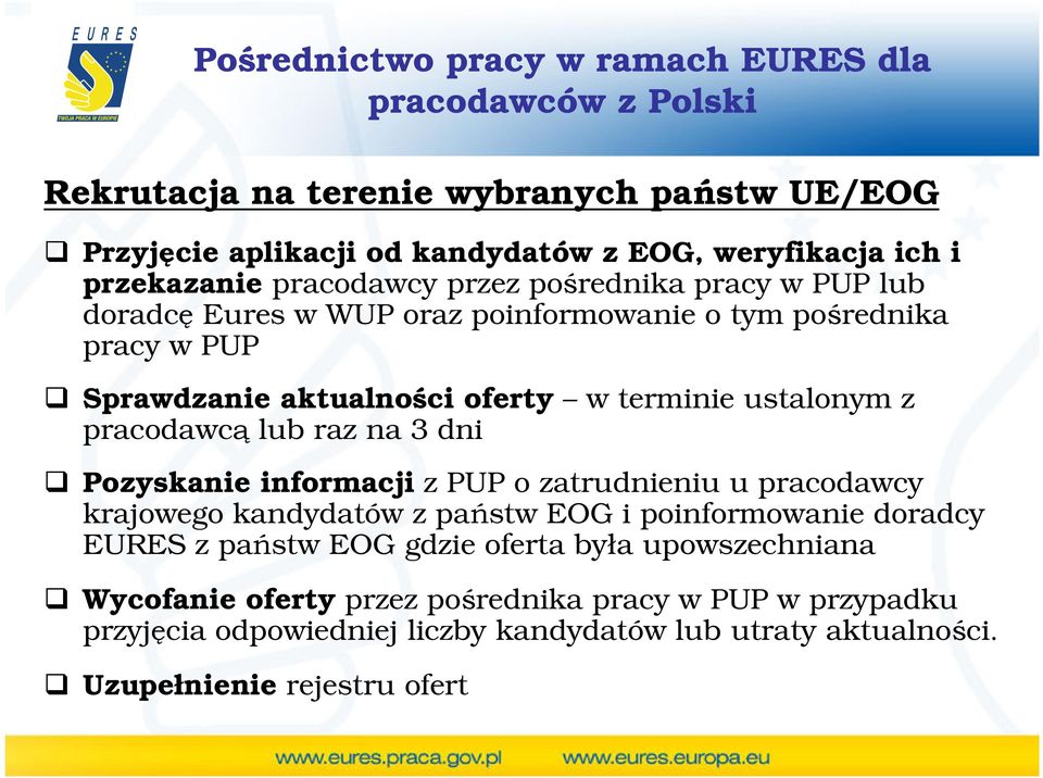 lub raz na 3 dni Pozyskanie informacji z PUP o zatrudnieniu u pracodawcy krajowego kandydatów z państw EOG i poinformowanie doradcy EURES z państw EOG gdzie