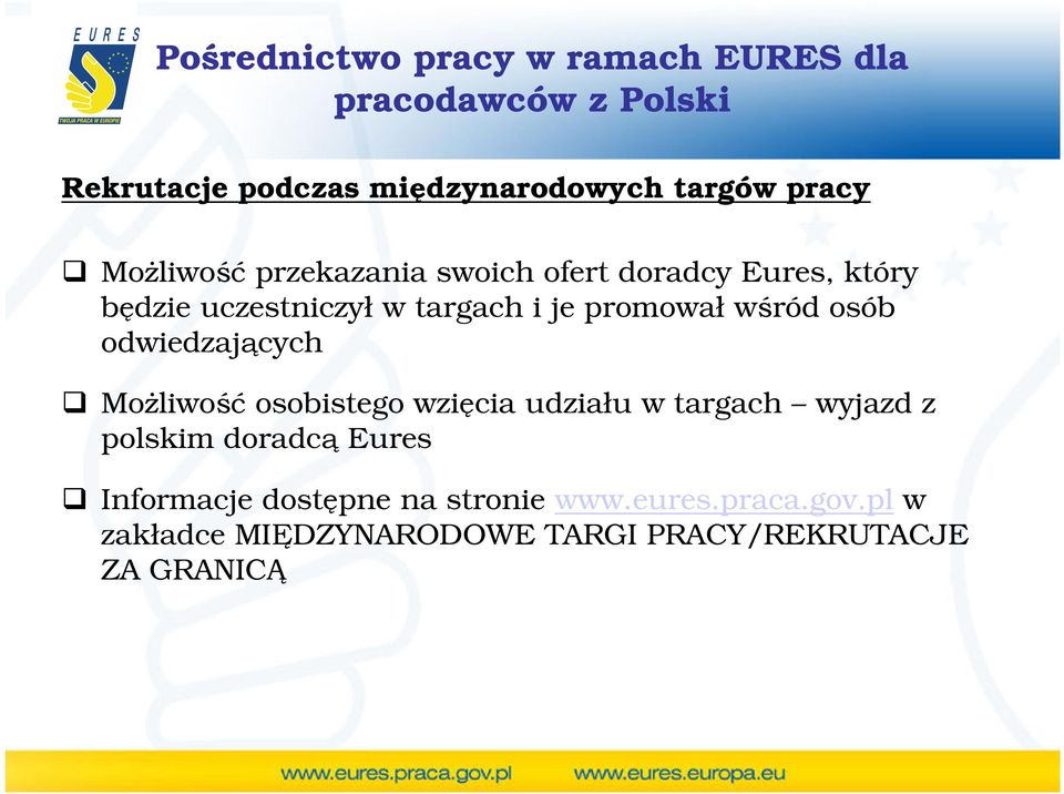 odwiedzających MoŜliwość osobistego wzięcia udziału w targach wyjazd z polskim doradcą Eures